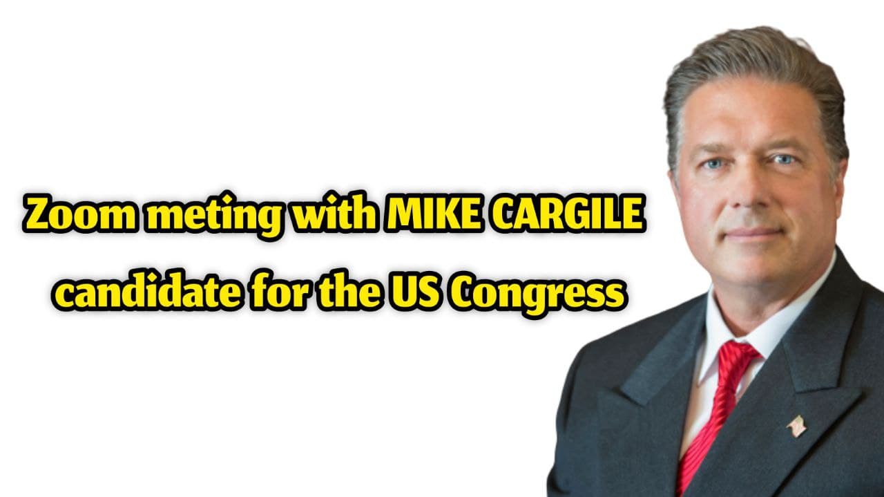 Zoom meting with MIKE CARGILE candidate for the US Congress